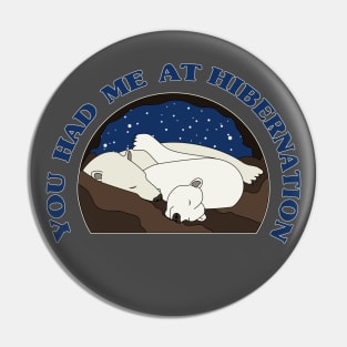 You Had Me at Hibernation - Polar Bear Pin