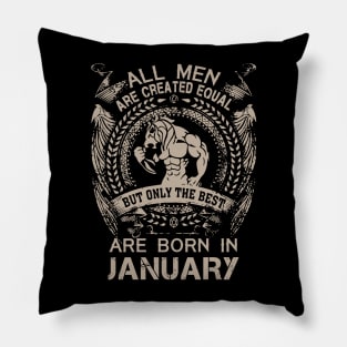 All Men Are Created Equal But Only The Best Are Born In January Birthday Pillow