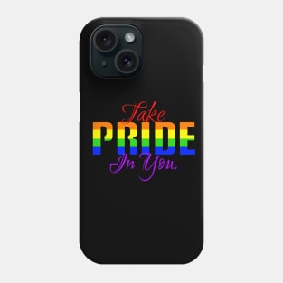 Take pride in you. Phone Case