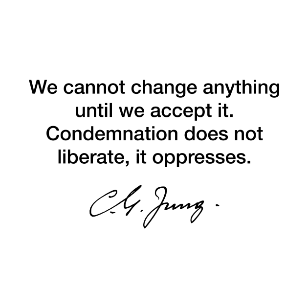 We cannot change anything - Carl Jung by Modestquotes