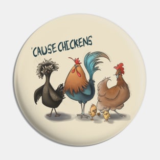 'Cause Chickens Pin