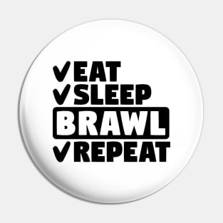 Eat, Sleep, Brawl, Repeat Pin