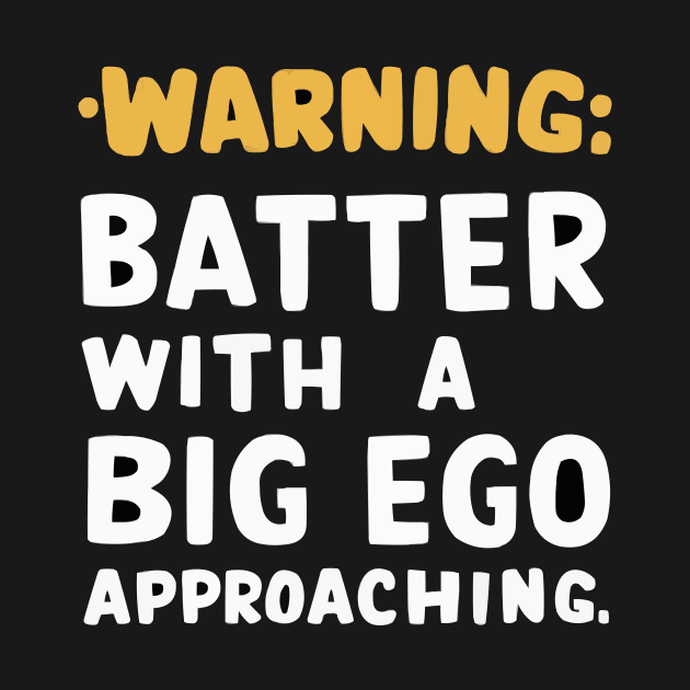 Warning: Batter with a Big Ego Approaching Funny Baseball shirt by ARTA-ARTS-DESIGNS