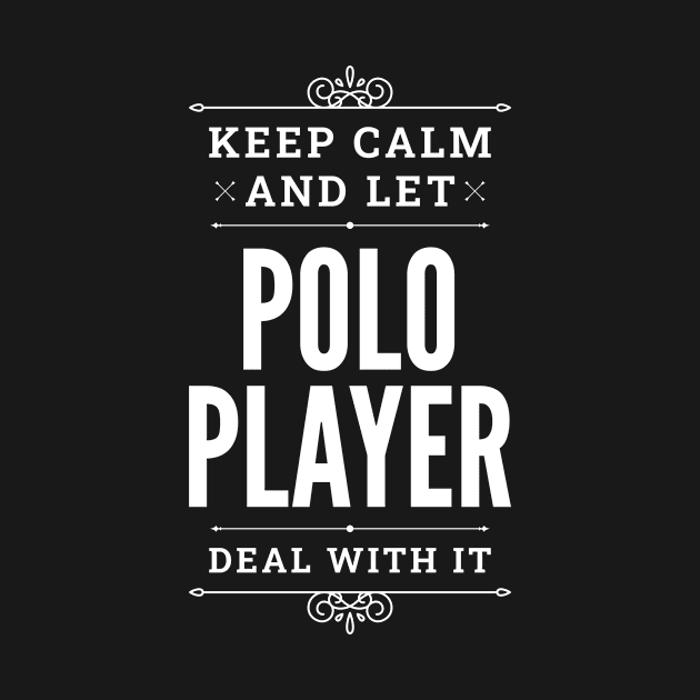 Keep Calm And Let Polo Player Deal With It Funny Quote by Liquids