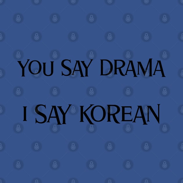 You say drama I say Korean by Kataclysma