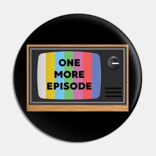 One More Episode TV Pin