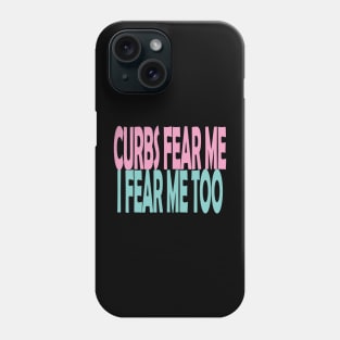 Curbs Fear Me Phone Case