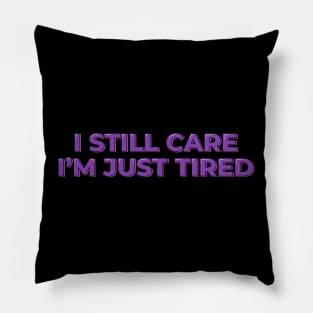 I Still Care, I'm Just Tired Pillow