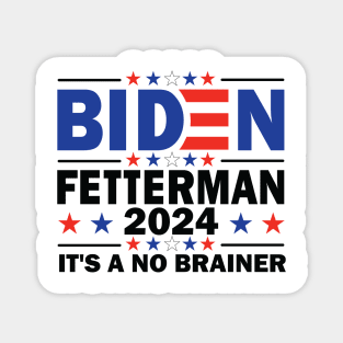 Biden Fetterman 2024 It's a No Brainer Magnet