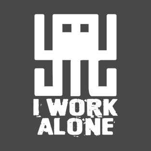 I WORK ALONE T-Shirt