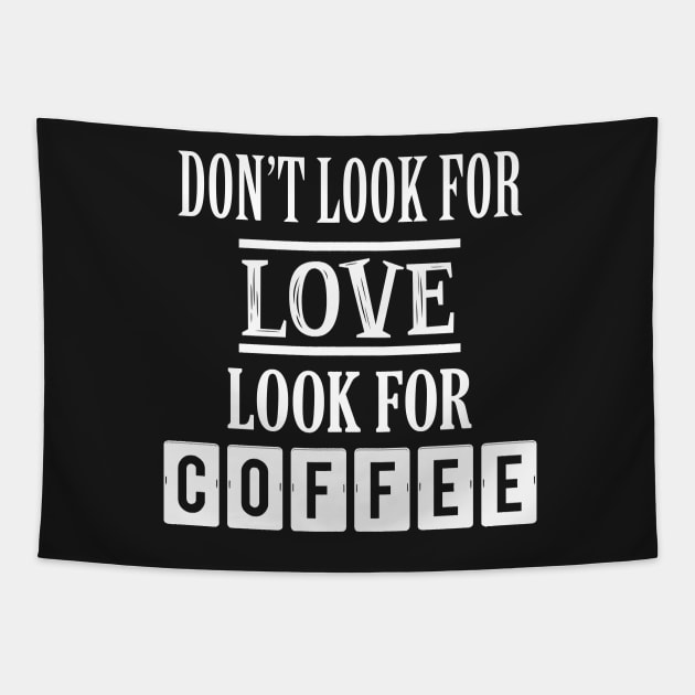 Don't look for love look for coffee Tapestry by SamridhiVerma18
