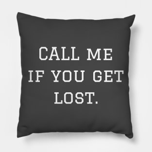 CALL ME if you get lost. Pillow