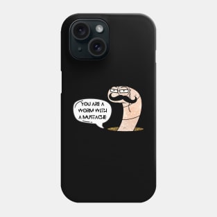 You're a Worm with a Mustache Phone Case