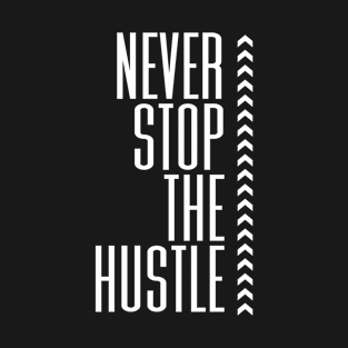 Never Stop The Hustle - BlackWhite T-Shirt