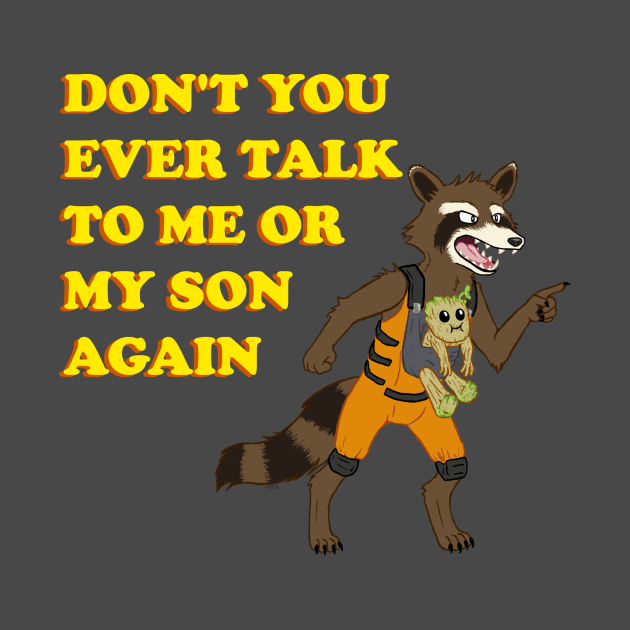 DON'T YOU EVER TALK TO ME OR MY TREE SON AGAIN by CatBountry