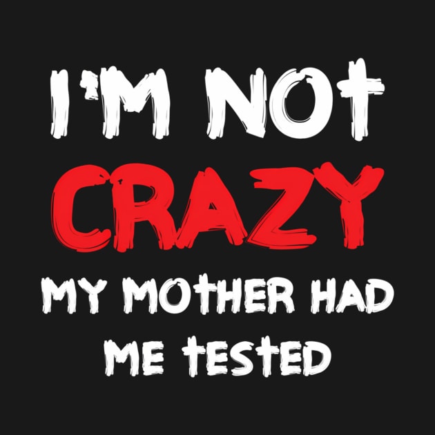 I'M Not Crazy My Mother Had Me Tested by Miller Family 