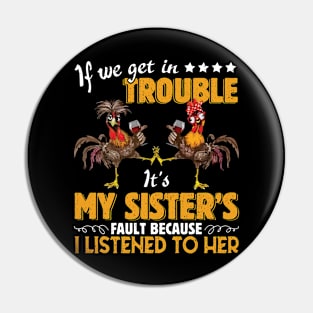 If We Get In Trouble It's My Sister's Fault Wine Lover Chicken Clothing For Women Men Pin