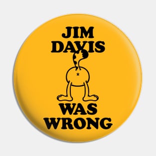 Jim Davis Was Wrong Pin