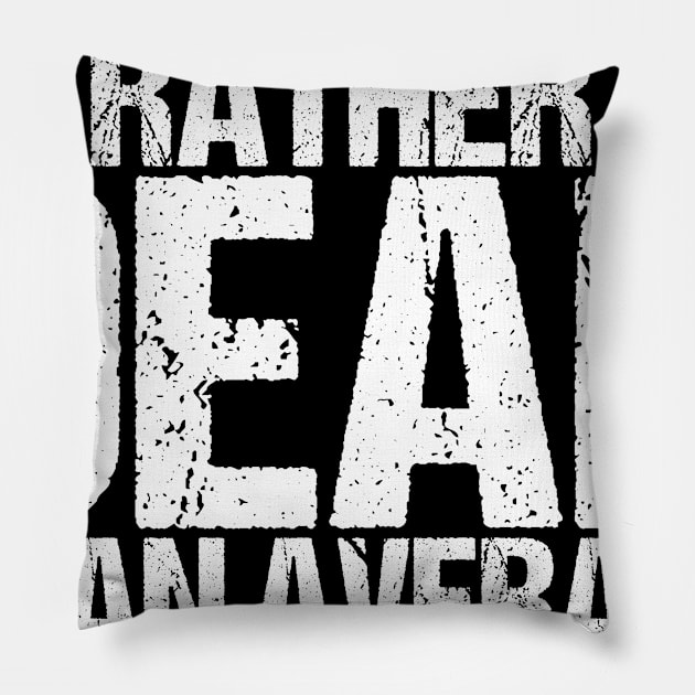 I'd Rather Be Dead Than Average Pillow by shirtsbase