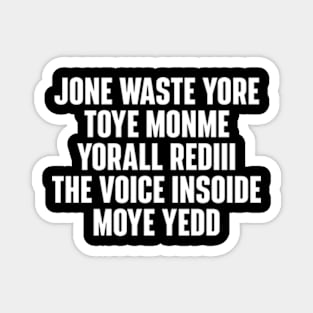 JONE WASTE YORE TOYE MONME YORALL REDIII THE VOICE INSOIDE MOYE YEDD Magnet