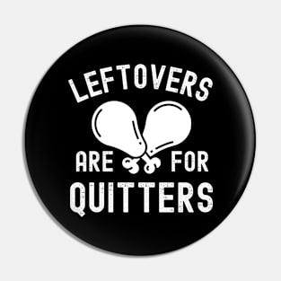 Leftovers Are For Quitters Funny Thanksgiving Day Family Dinner Pin