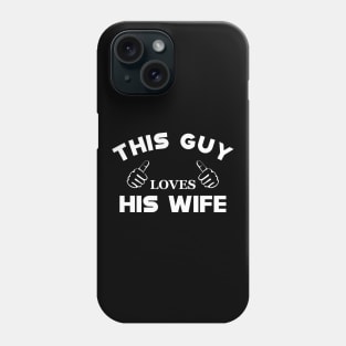 Husband - This guy loves his wife Phone Case