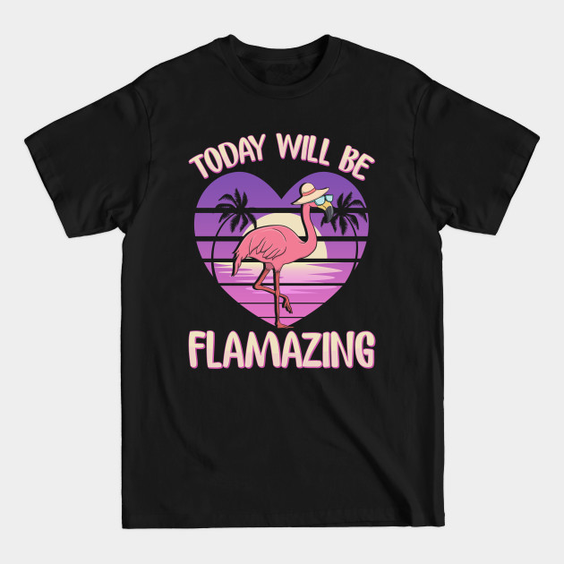 Disover Flamingo Today Will Be Flamazing - Flamingo - T-Shirt