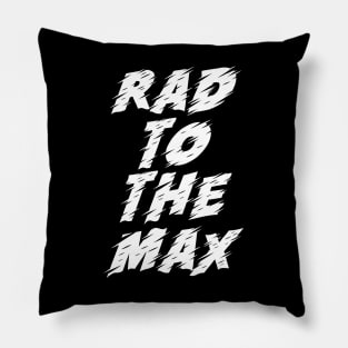 Rad to the Max Pillow