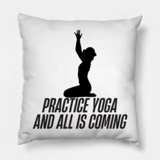 practice yoga and all is coming Pillow