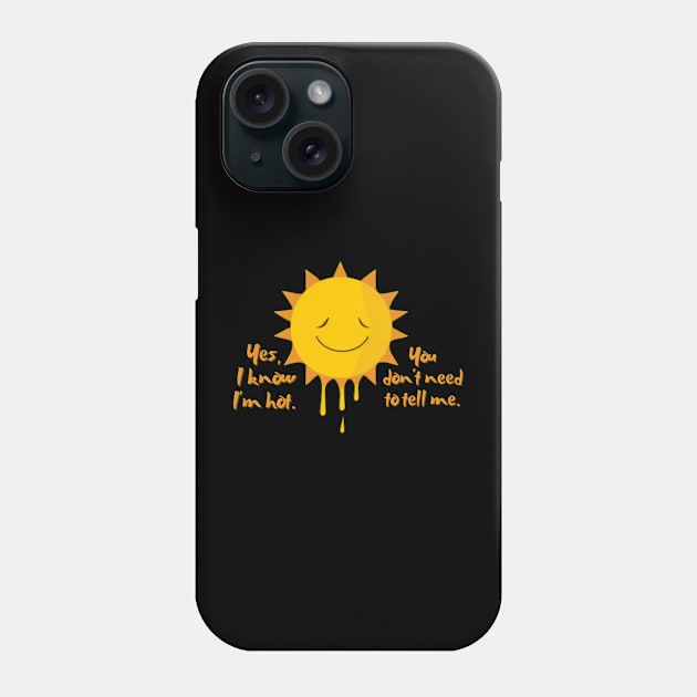 Yes, I know I'm hot. You don't need to tell me. Phone Case by ThatSimply!