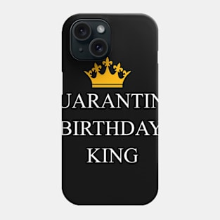 Quarantine Birthday king Phone Case