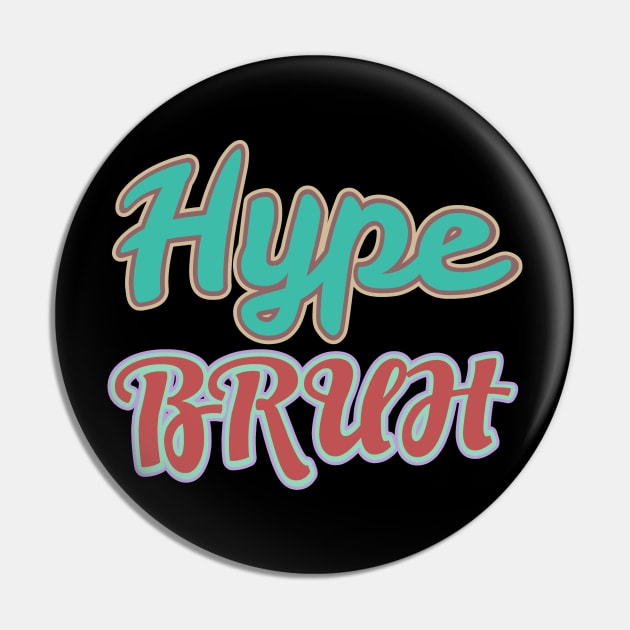 Hype Bruh Pin by Sarcastic101