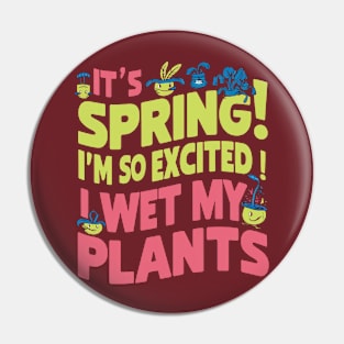 It's Spring I'm So Excited I Wet My Plants Planting Garden Pin