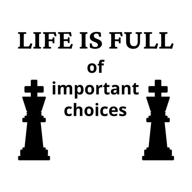 Life Is Full Of Important Choices by Word and Saying