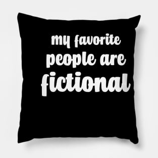 My Favorite People Are Fictional Pillow