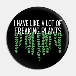 I Have Like A Lot Of Freaking Plants Pin