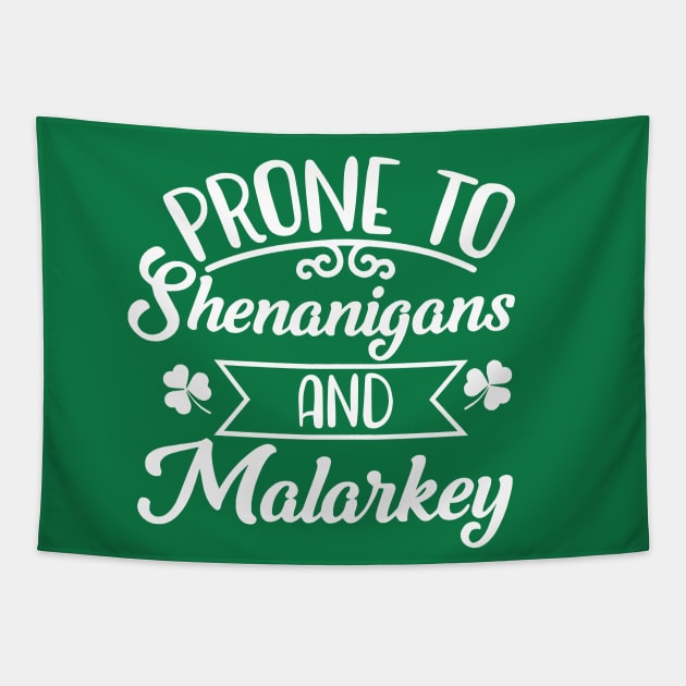 Prone To Shenanigans and Malarkey St Patrick's Day Tapestry by John white