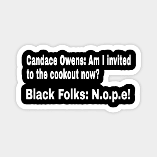 Candace Owens: Am I Invited To The Cookout Now? Black Folks: N.o.p.e! - White - Front Magnet