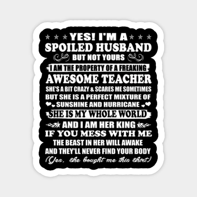 Yes! I'm a Spoiled Husband But Not Yours I am the Property of a Freaking Awesome Teacher Gift Magnet by Hanh05