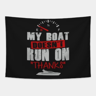 My Boat Doesn't Run On "Thanks" Boating Shirt Tapestry