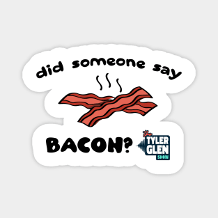 Did Someone Say Bacon? Magnet