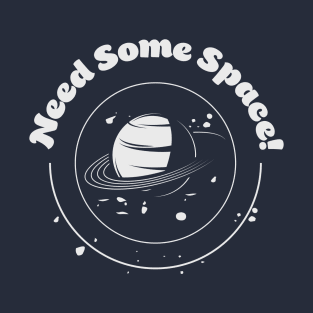 I need some space T-Shirt