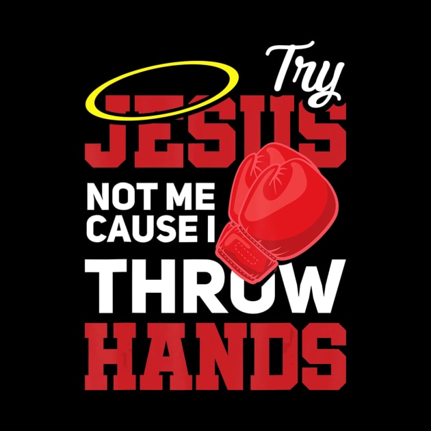 Try Jesus Not Me Cause I Throw Hands Store by Kellers