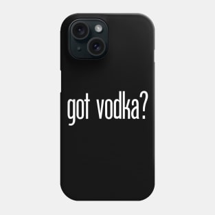 got vodka? Phone Case