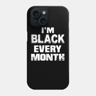 I'm black every month..black pride Phone Case