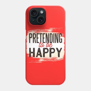 Pretending to be Happy !! Funny Quote Artwork Phone Case