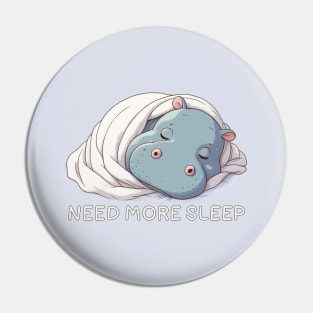 need more sleep - hippopotamus Pin