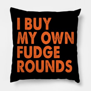 I Buy My Own Fudge Rounds Pillow