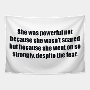 She was powerful not because she wasn’t scared but because she went on so strongly, despite the fear Tapestry