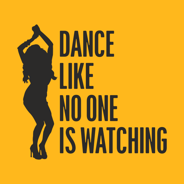 dance like no one is watching by Iambolders